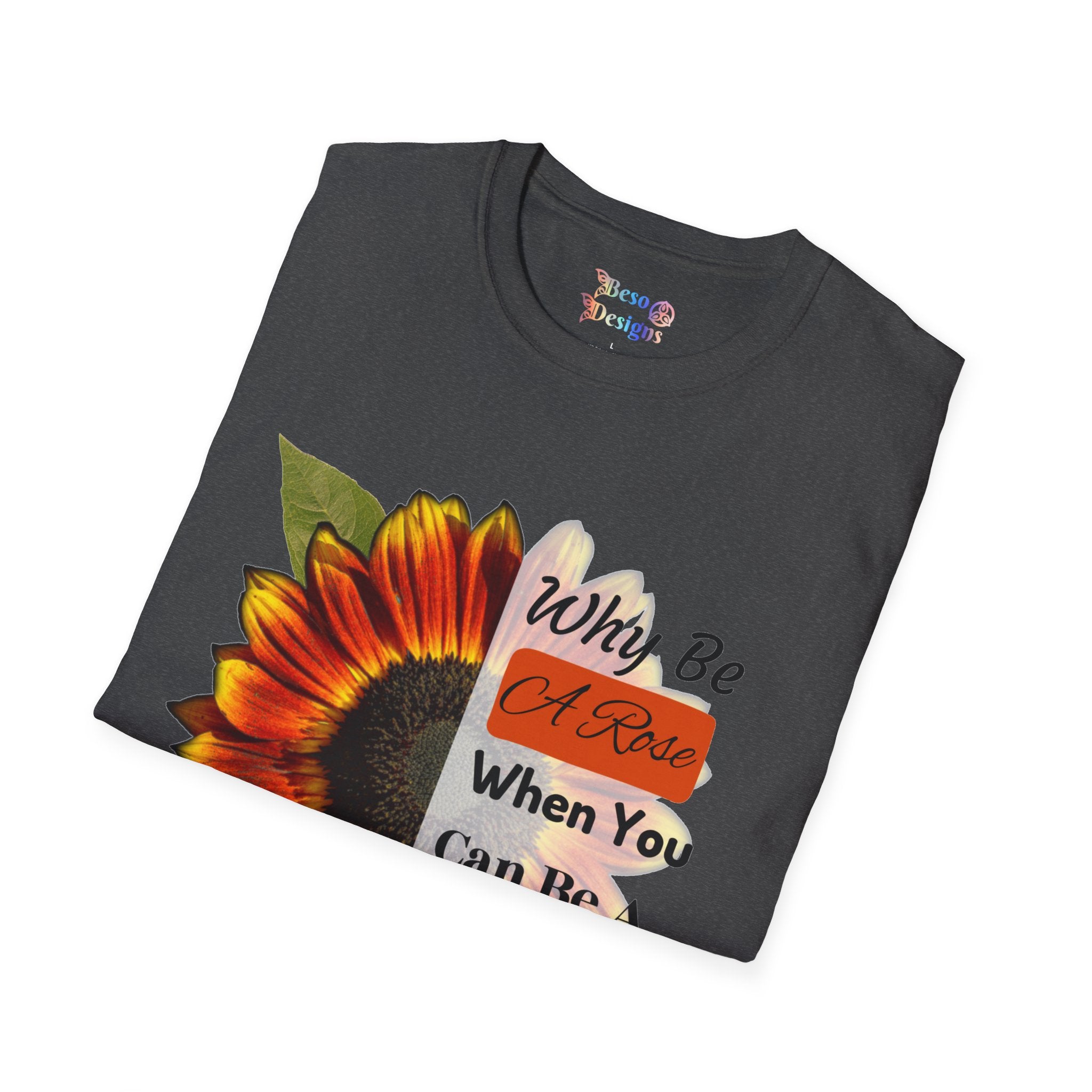 Sunflower Unisex T-Shirt - 'Why be a rose' Design