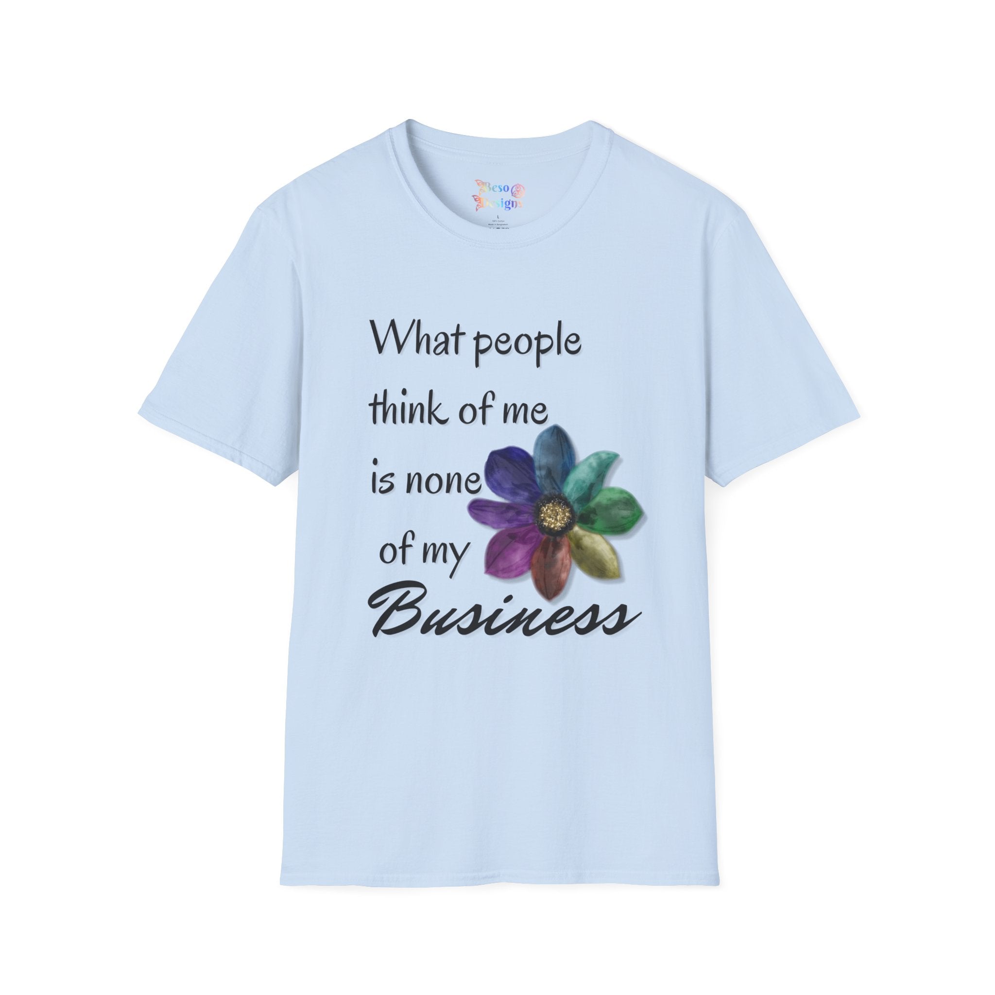 Rainbow Flower Unisex T-Shirt - What People Think of Me is None of My Business