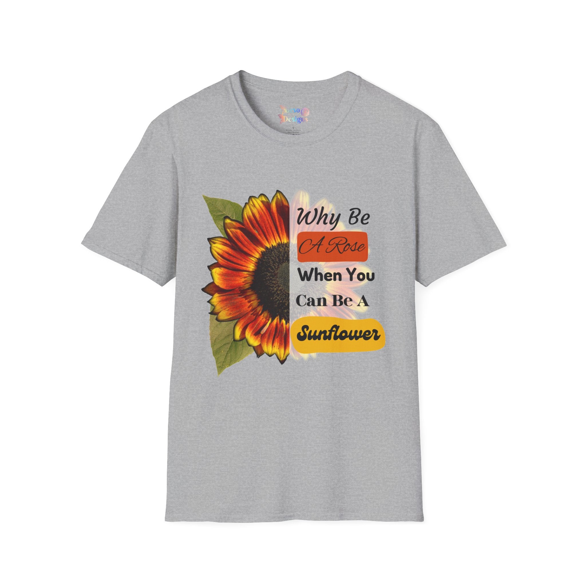 Sunflower Unisex T-Shirt - 'Why be a rose' Design