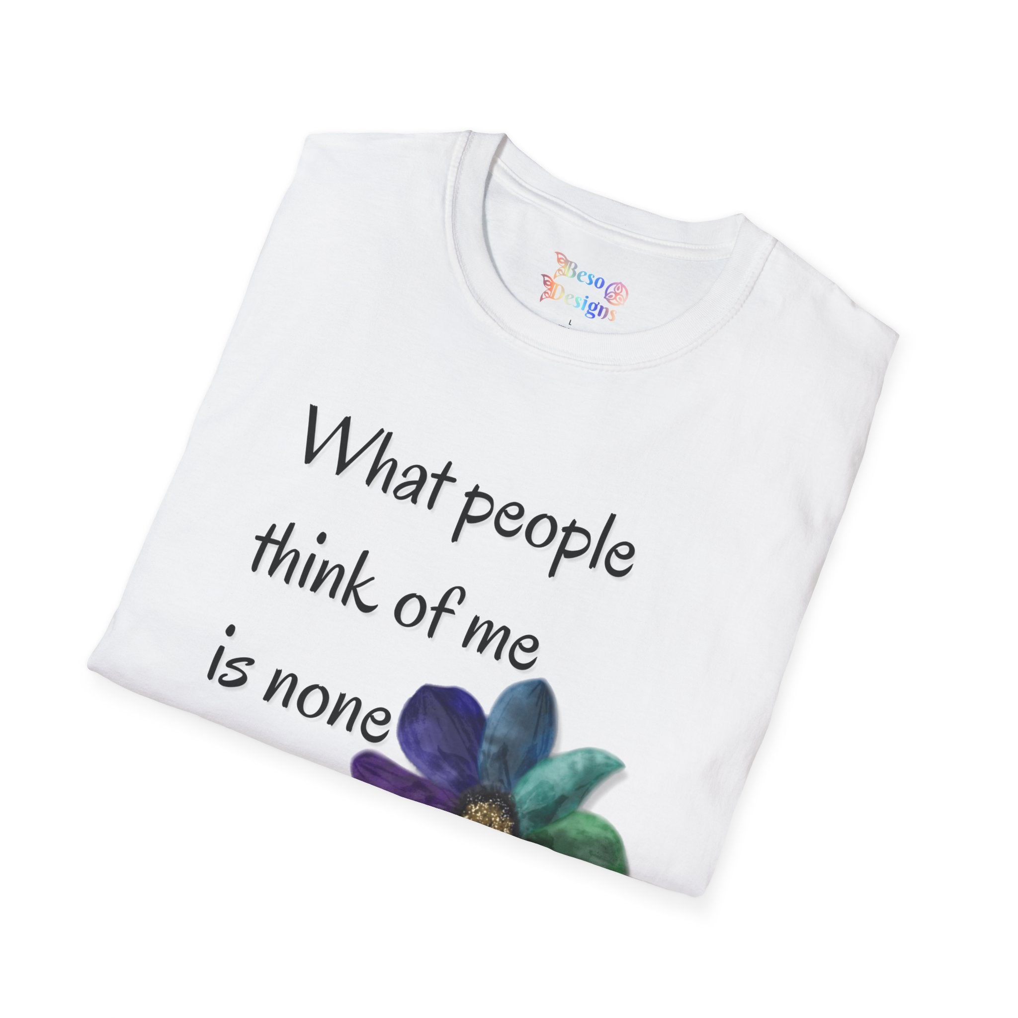 Rainbow Flower Unisex T-Shirt - What People Think of Me is None of My Business