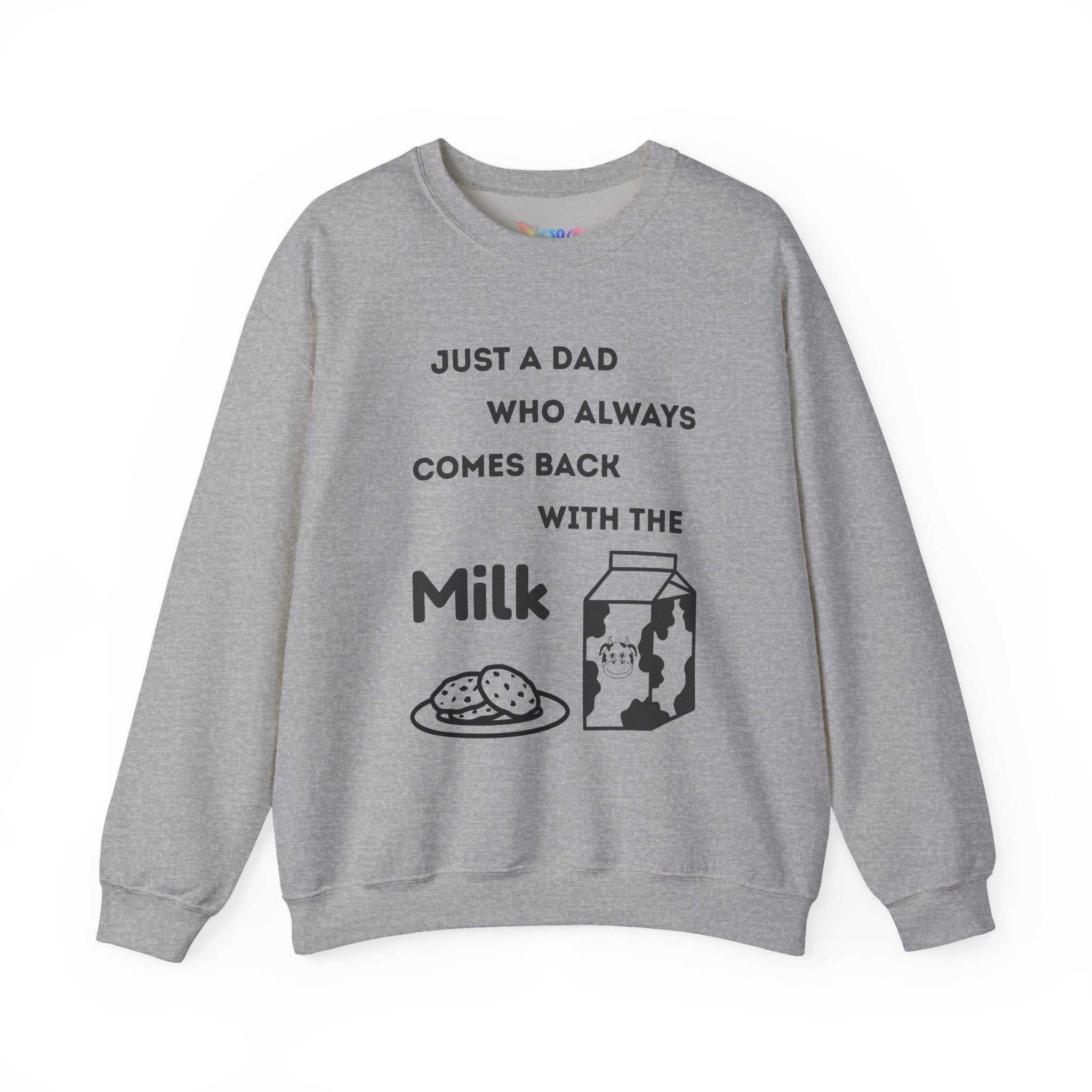 Crewneck Sweatshirt - Just A Dad Always Comes Back With The Milk