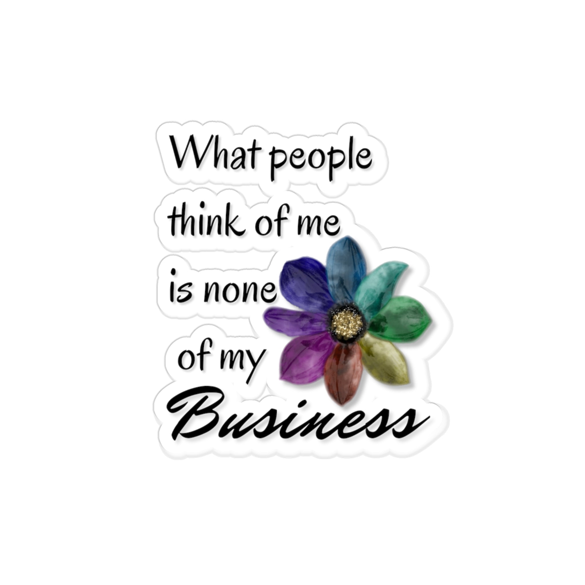 Stickers - Rainbow Flower Design - 'What People Think of Me Is None of My Business'