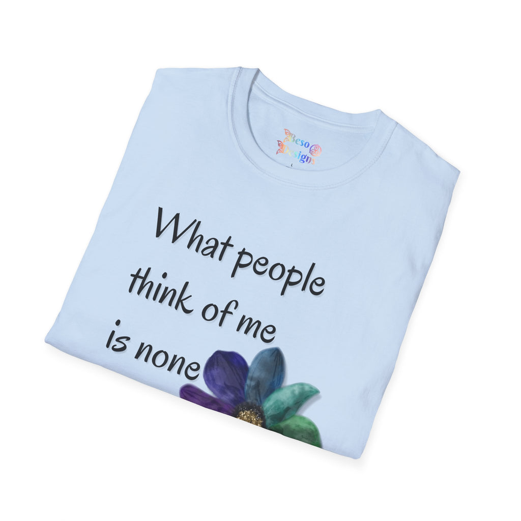 Rainbow Flower Unisex T-Shirt - What People Think of Me is None of My Business