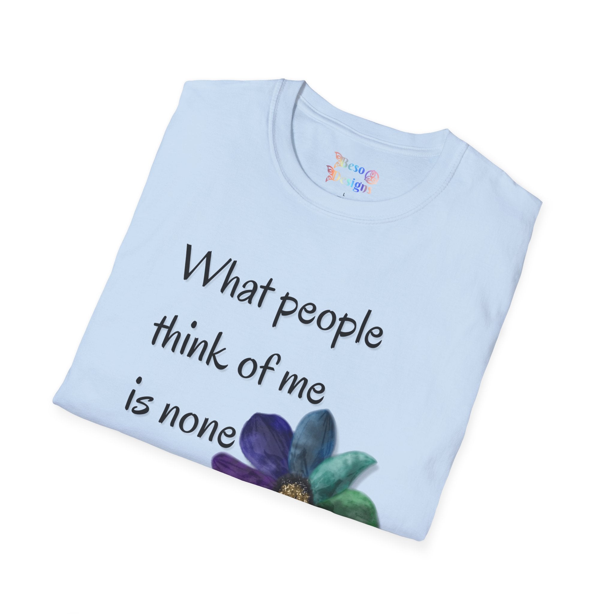 Rainbow Flower Unisex T-Shirt - What People Think of Me is None of My Business