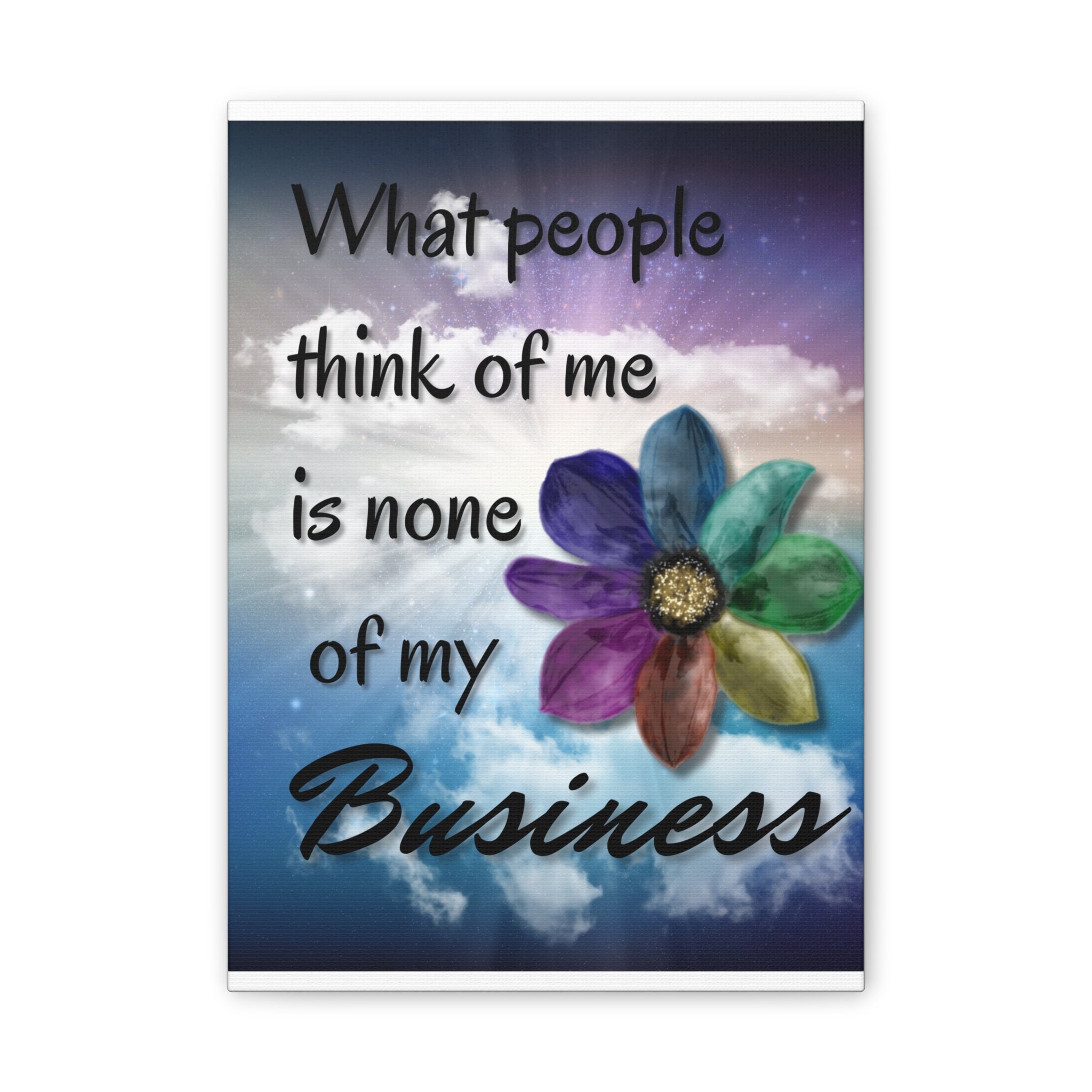 Canvas Wall Art - Rainbow Flower What People Think of Me Is None of My Business