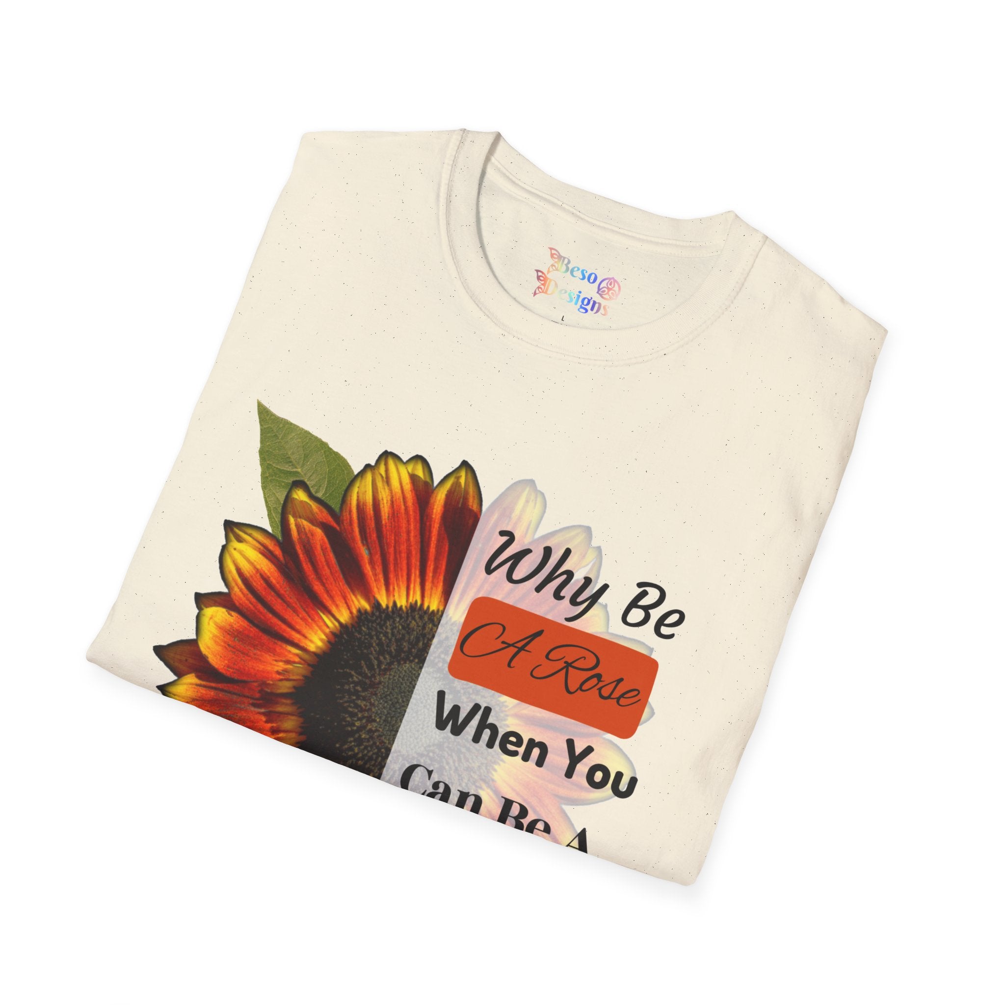 Sunflower Unisex T-Shirt - 'Why be a rose' Design
