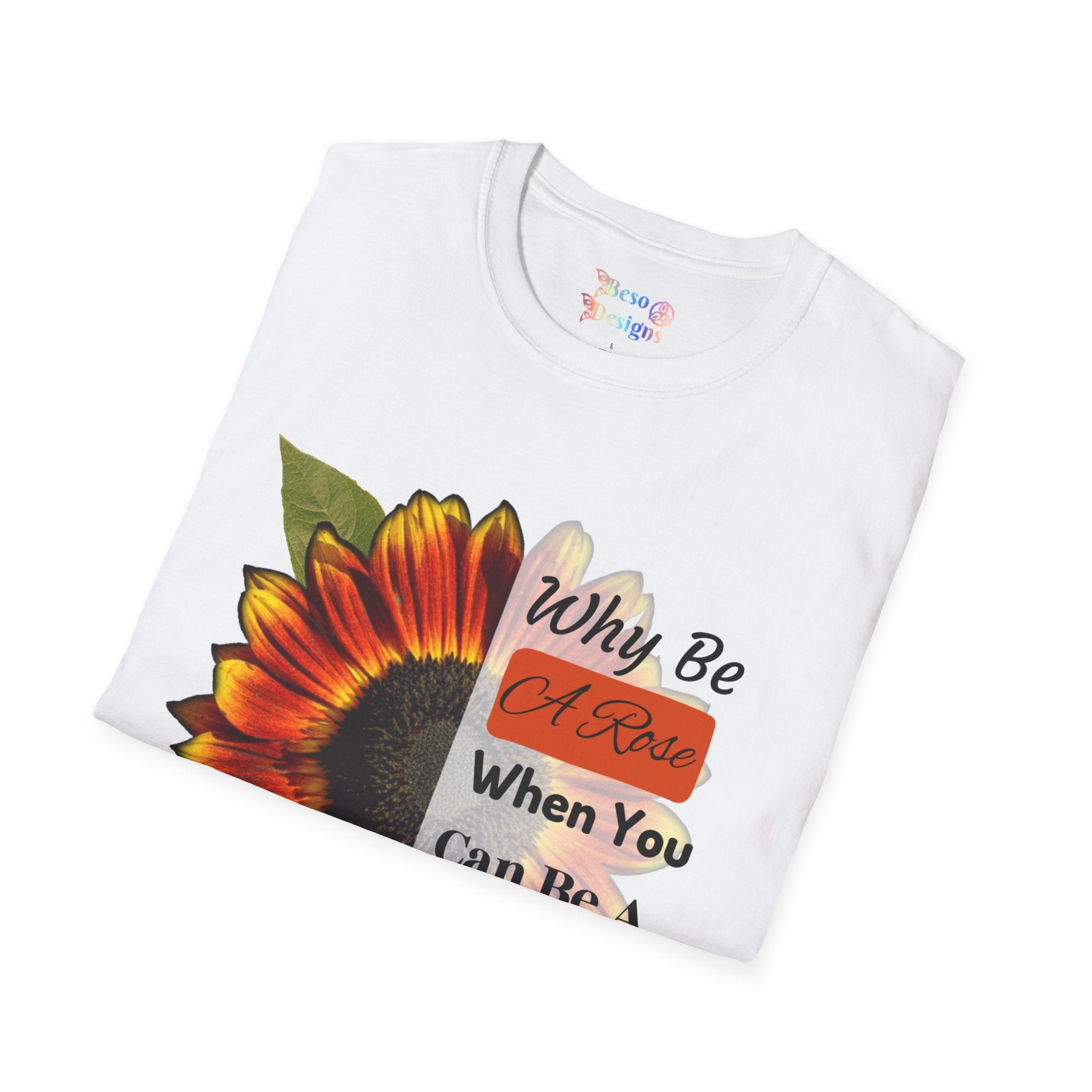 Sunflower Unisex T-Shirt - 'Why be a rose' Design