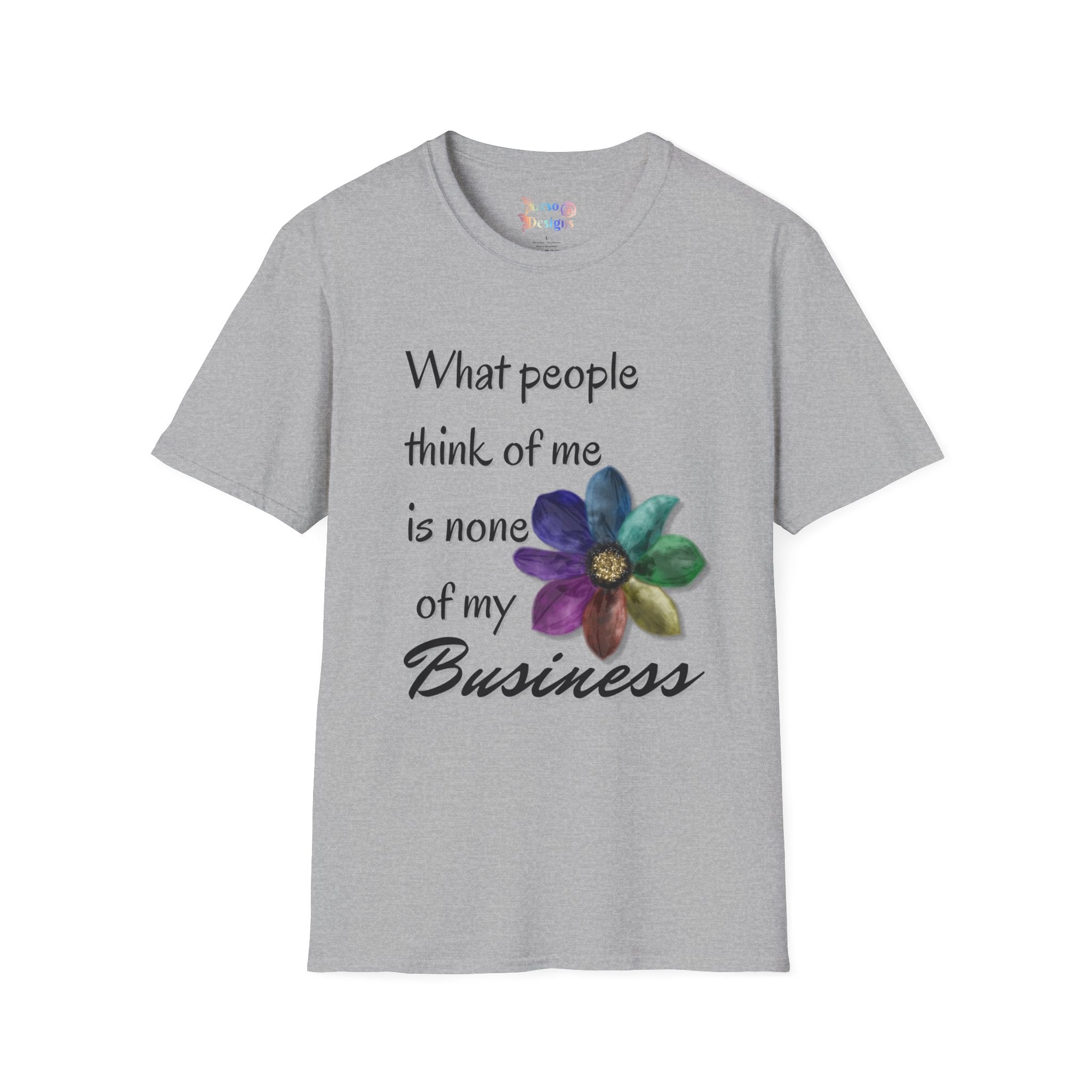 Rainbow Flower Unisex T-Shirt - What People Think of Me is None of My Business