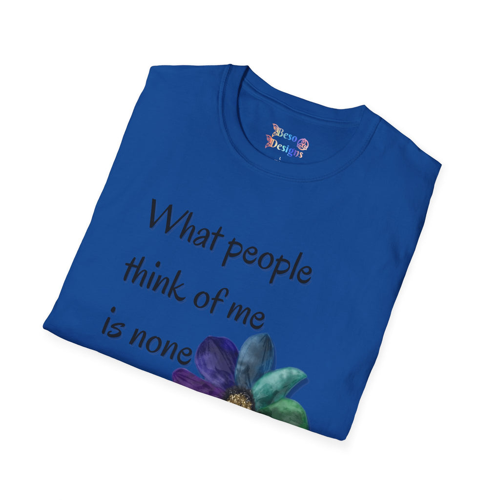 Rainbow Flower Unisex T-Shirt - What People Think of Me is None of My Business