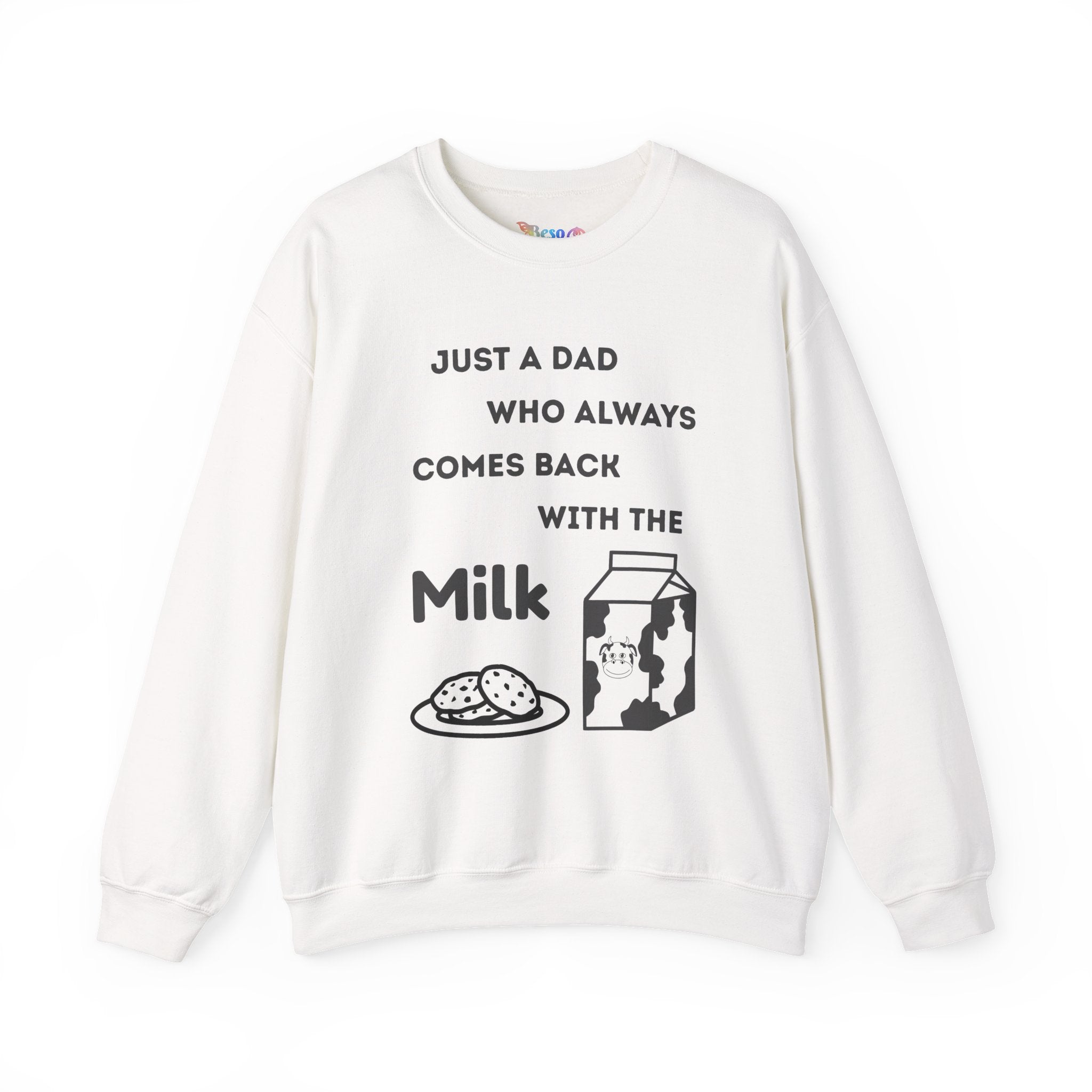 Crewneck Sweatshirt - Just A Dad Always Comes Back With The Milk