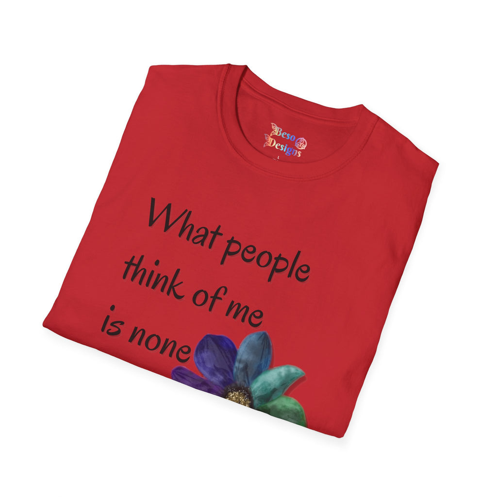 Rainbow Flower Unisex T-Shirt - What People Think of Me is None of My Business