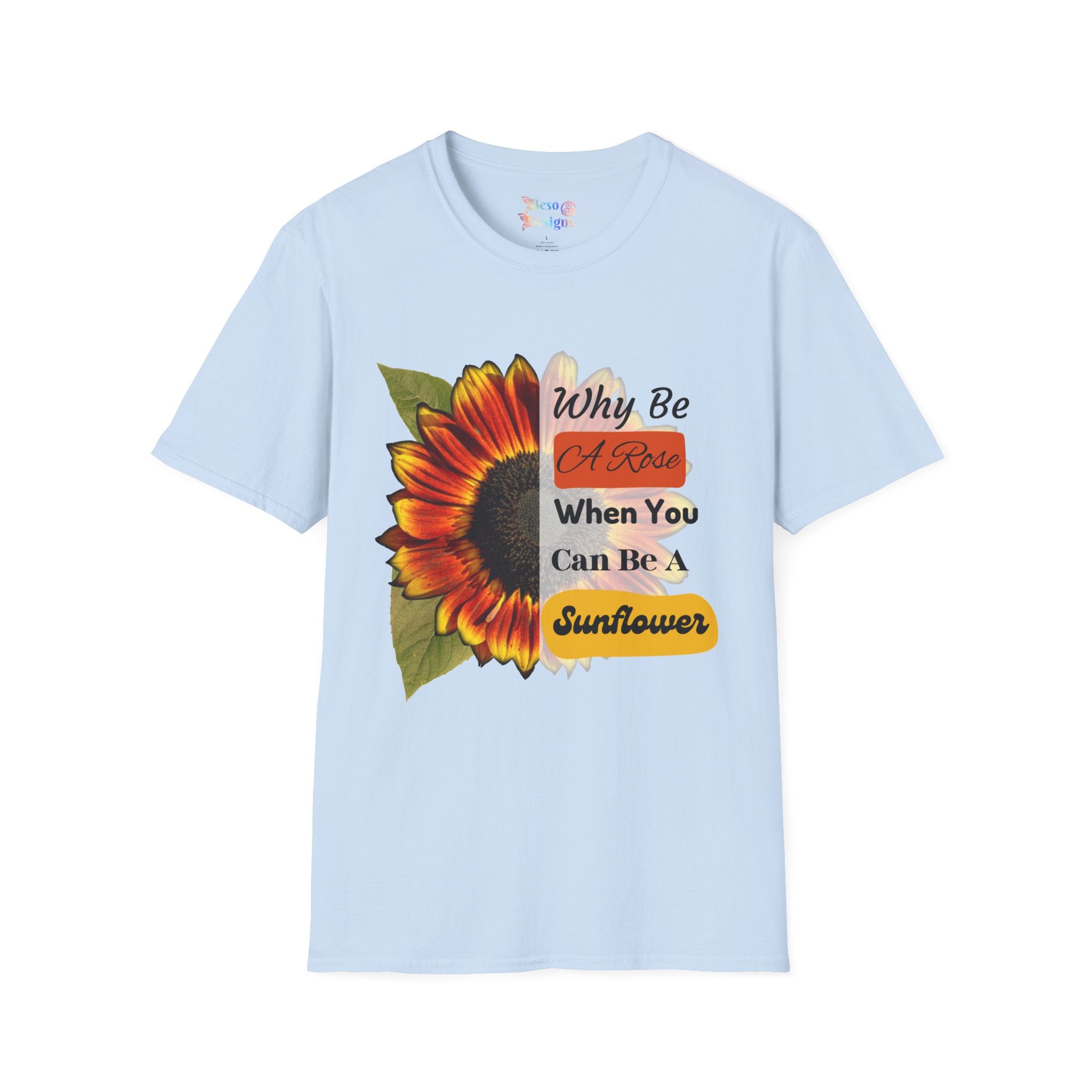 Sunflower Unisex T-Shirt - 'Why be a rose' Design