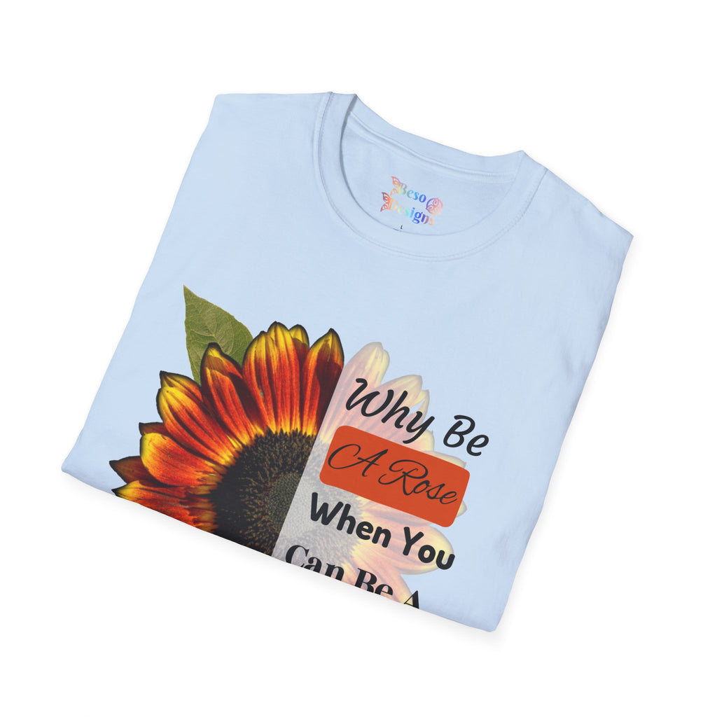 Sunflower Unisex T-Shirt - 'Why be a rose' Design