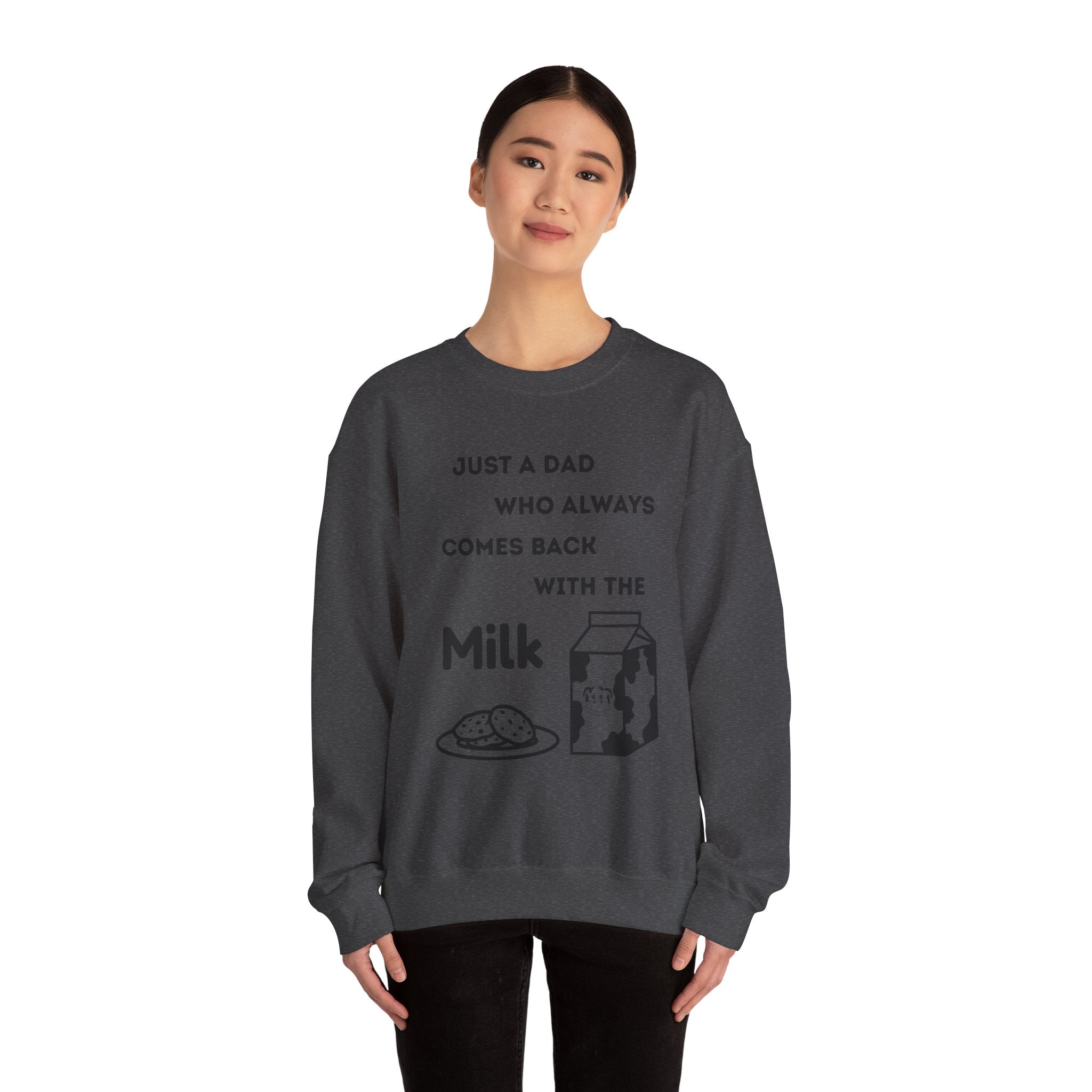Crewneck Sweatshirt - Just A Dad Always Comes Back With The Milk