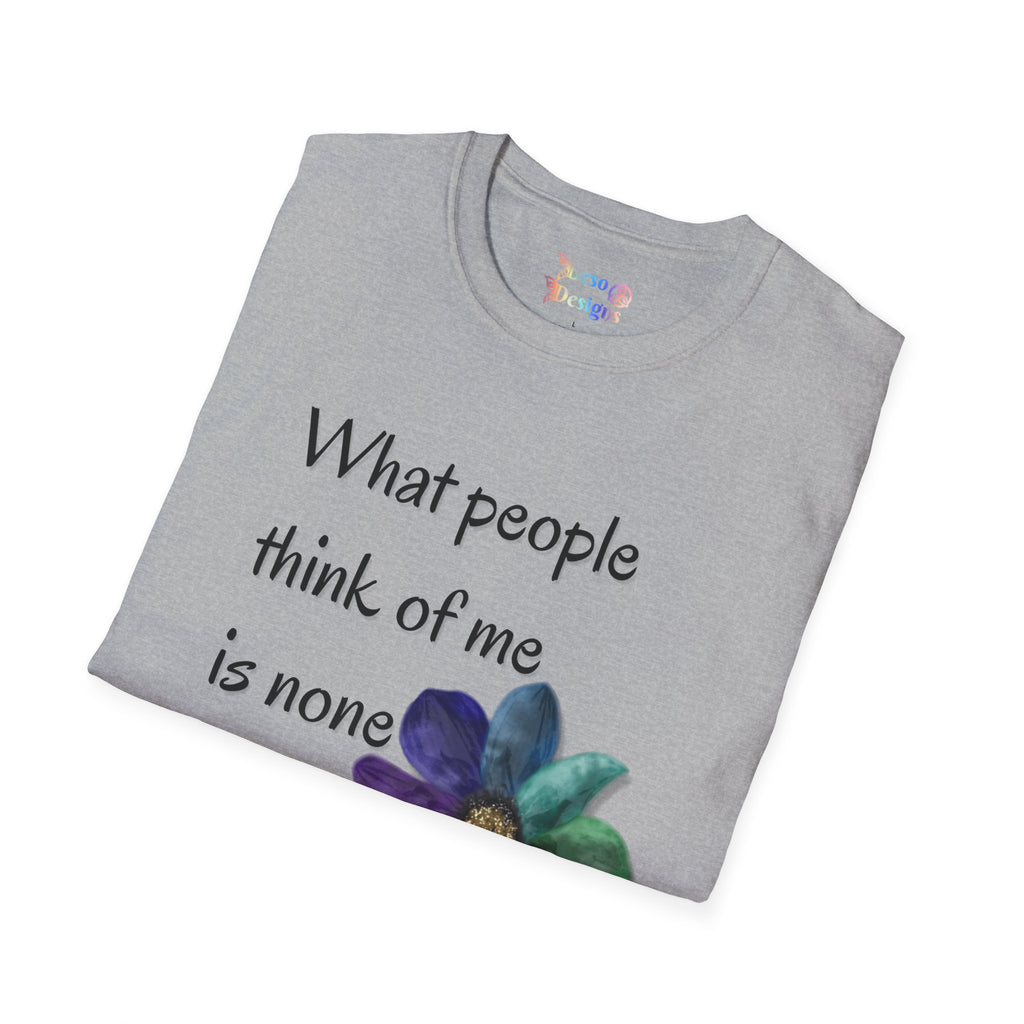 Rainbow Flower Unisex T-Shirt - What People Think of Me is None of My Business