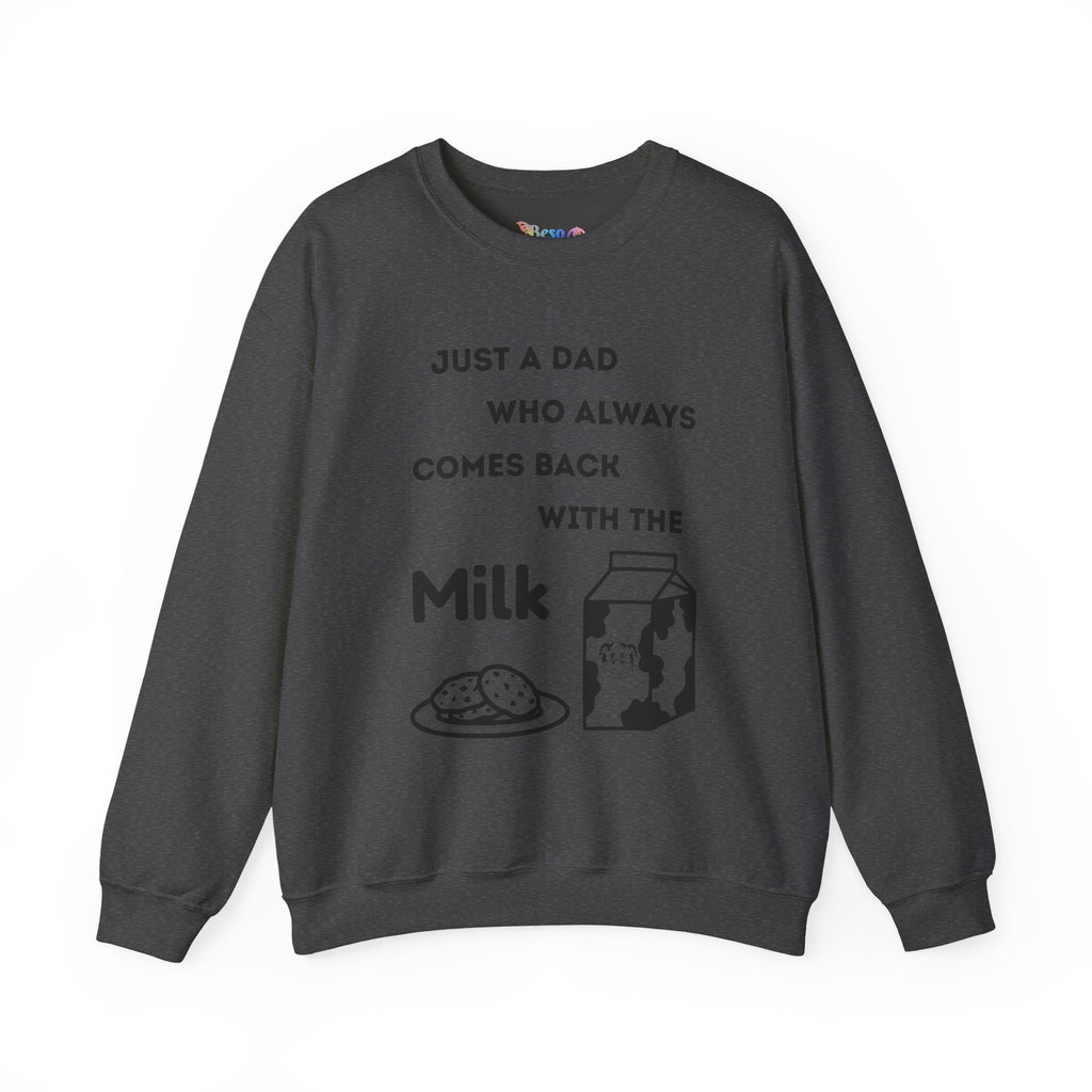 Crewneck Sweatshirt - Just A Dad Always Comes Back With The Milk
