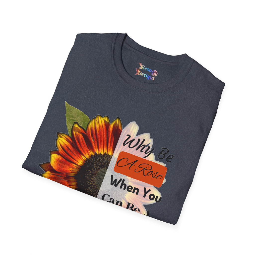 Sunflower Unisex T-Shirt - 'Why be a rose' Design