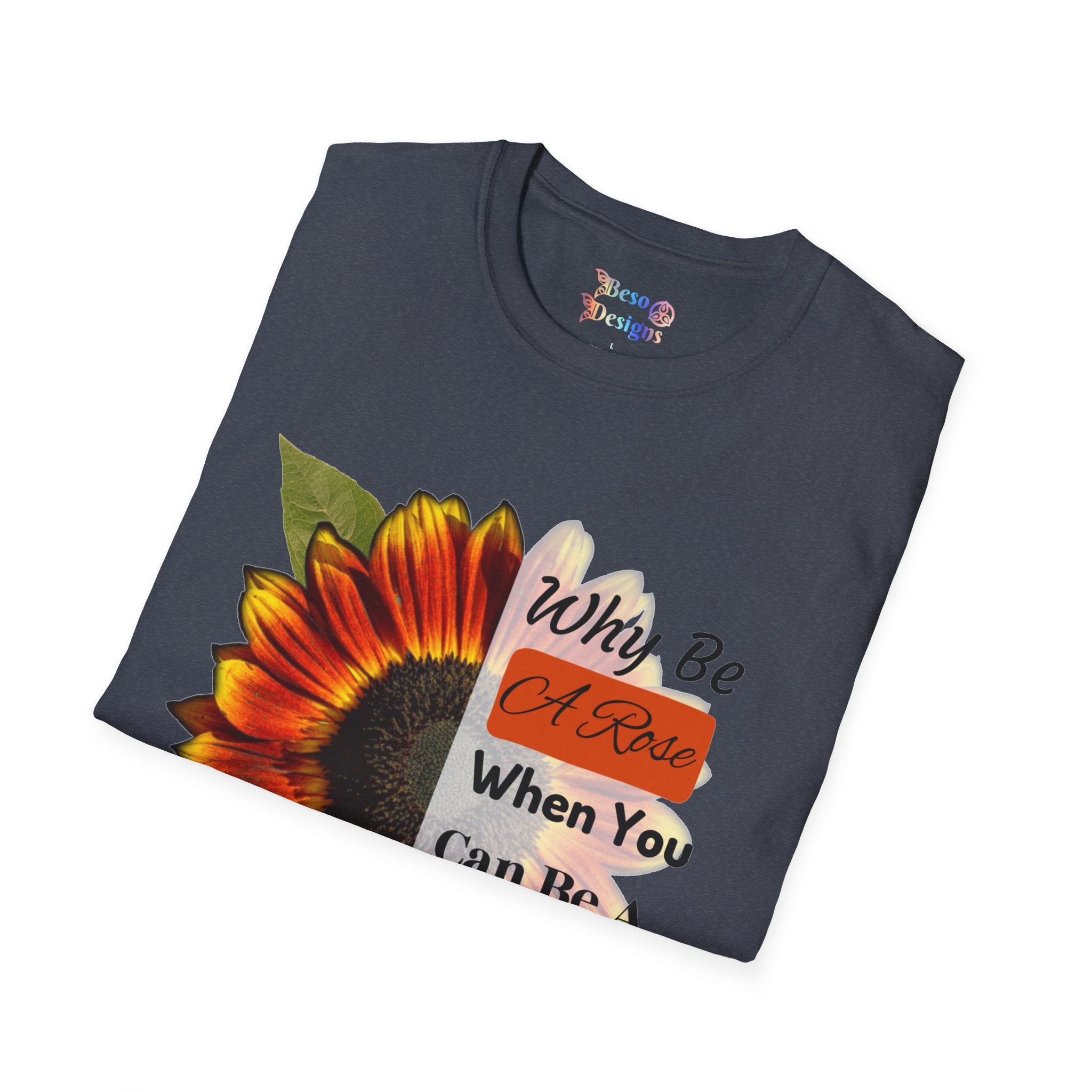 Sunflower Unisex T-Shirt - 'Why be a rose' Design